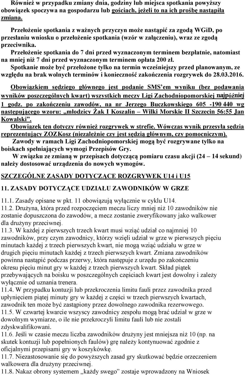 Przełożenie spotkania do 7 dni przed wyznaczonym terminem bezpłatnie, natomiast na mniej niż 7 dni przed wyznaczonym terminem opłata 200 zł.