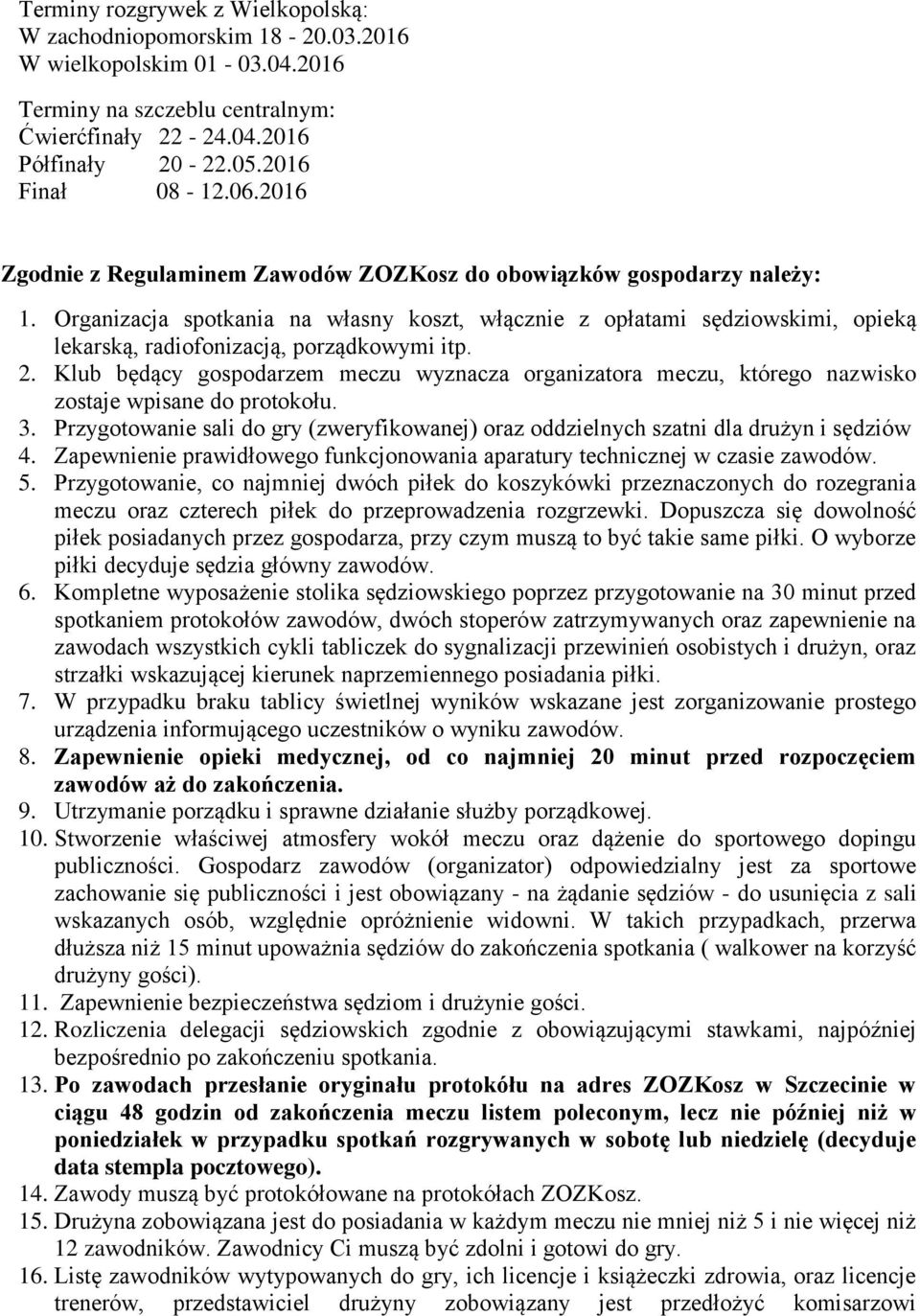 Organizacja spotkania na własny koszt, włącznie z opłatami sędziowskimi, opieką lekarską, radiofonizacją, porządkowymi itp. 2.