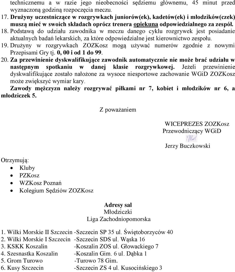 Podstawą do udziału zawodnika w meczu danego cyklu rozgrywek jest posiadanie aktualnych badań lekarskich, za które odpowiedzialne jest kierownictwo zespołu. 19.