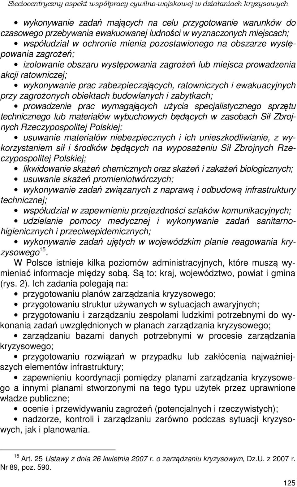 zabezpieczających, ratowniczych i ewakuacyjnych przy zagrożonych obiektach budowlanych i zabytkach; prowadzenie prac wymagających użycia specjalistycznego sprzętu technicznego lub materiałów