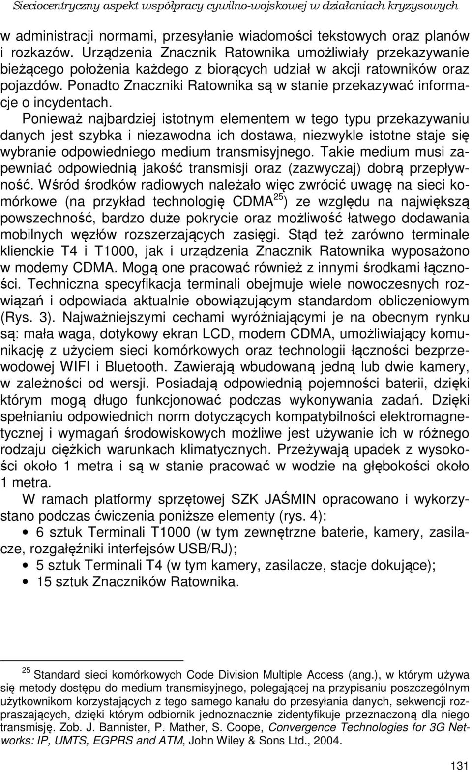 Ponadto Znaczniki Ratownika są w stanie przekazywać informacje o incydentach.