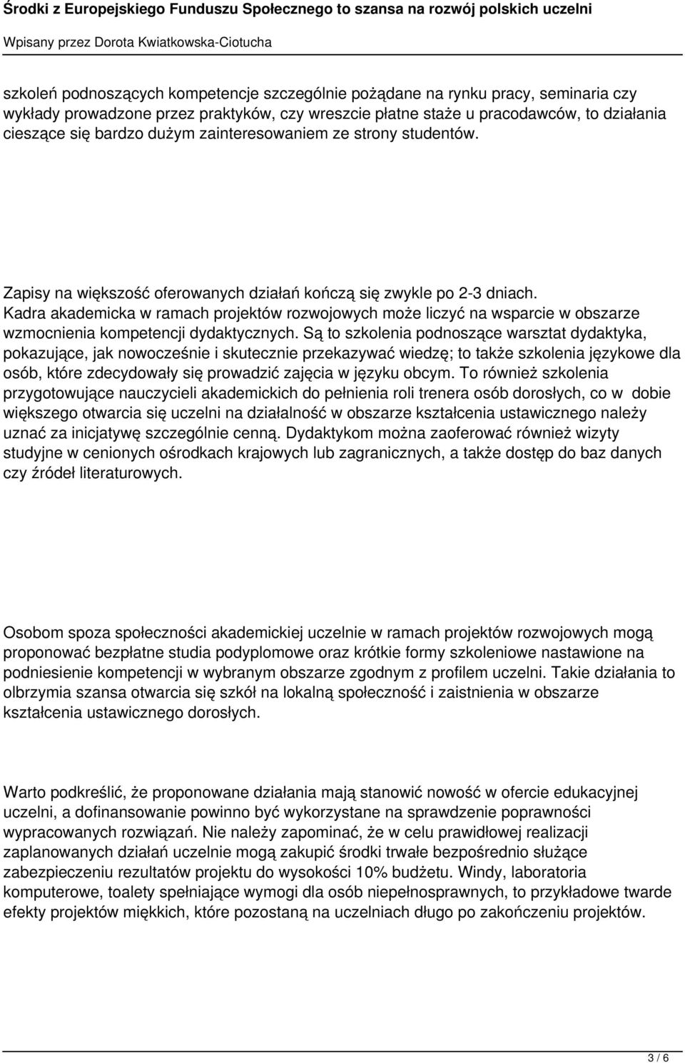 Kadra akademicka w ramach projektów rozwojowych może liczyć na wsparcie w obszarze wzmocnienia kompetencji dydaktycznych.