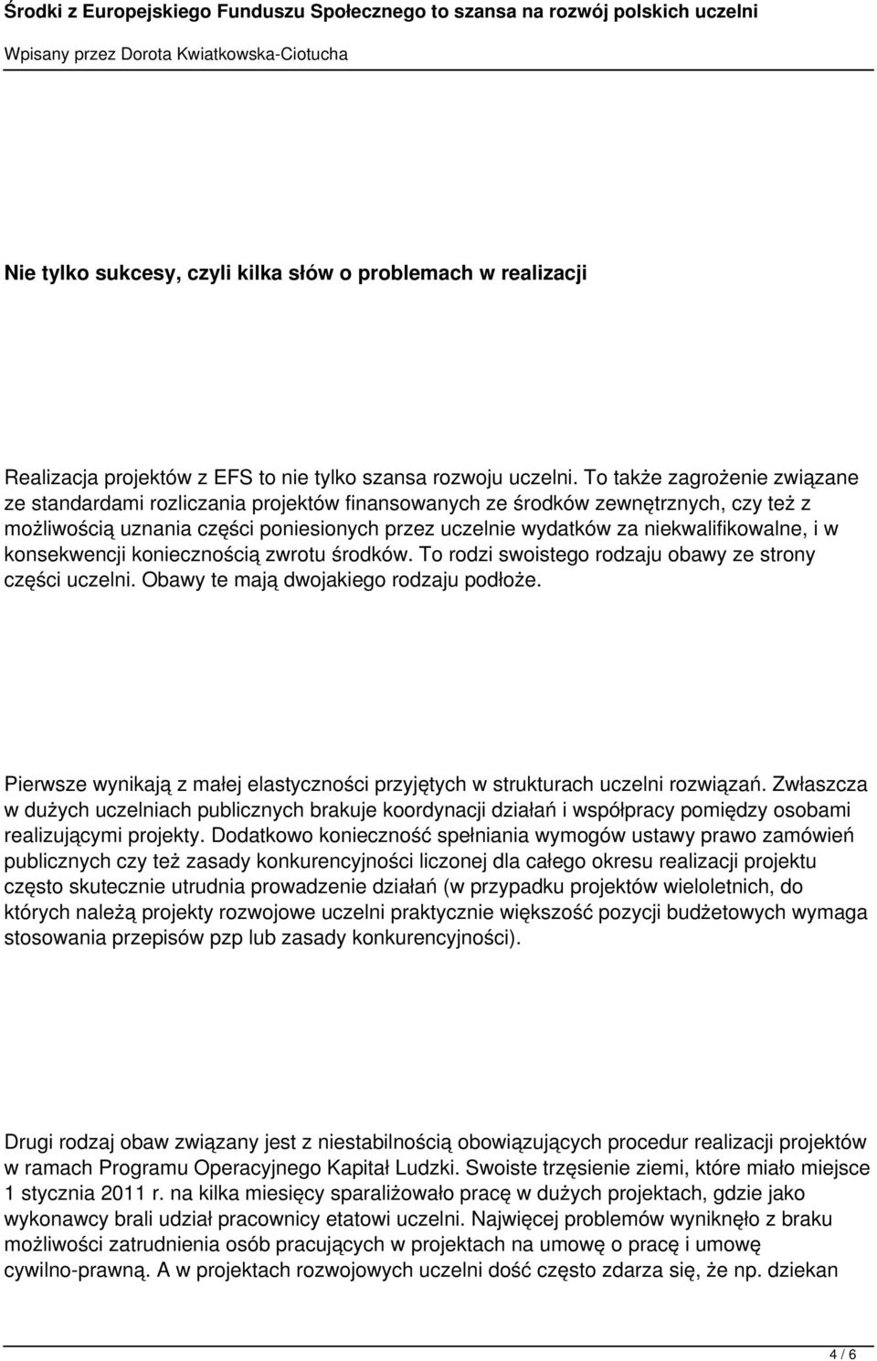 niekwalifikowalne, i w konsekwencji koniecznością zwrotu środków. To rodzi swoistego rodzaju obawy ze strony części uczelni. Obawy te mają dwojakiego rodzaju podłoże.