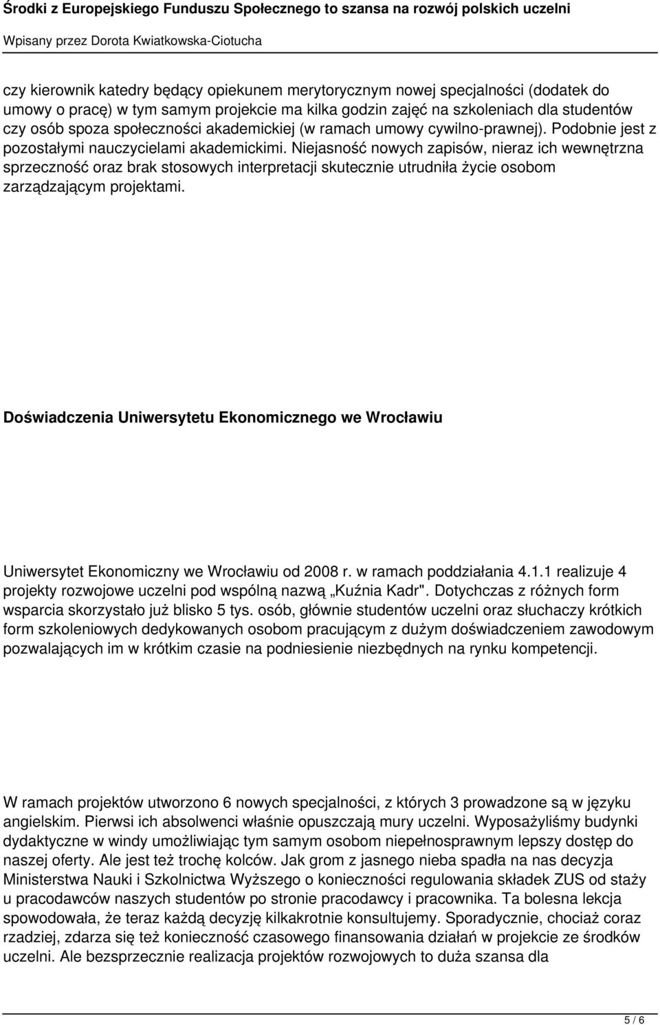 Niejasność nowych zapisów, nieraz ich wewnętrzna sprzeczność oraz brak stosowych interpretacji skutecznie utrudniła życie osobom zarządzającym projektami.