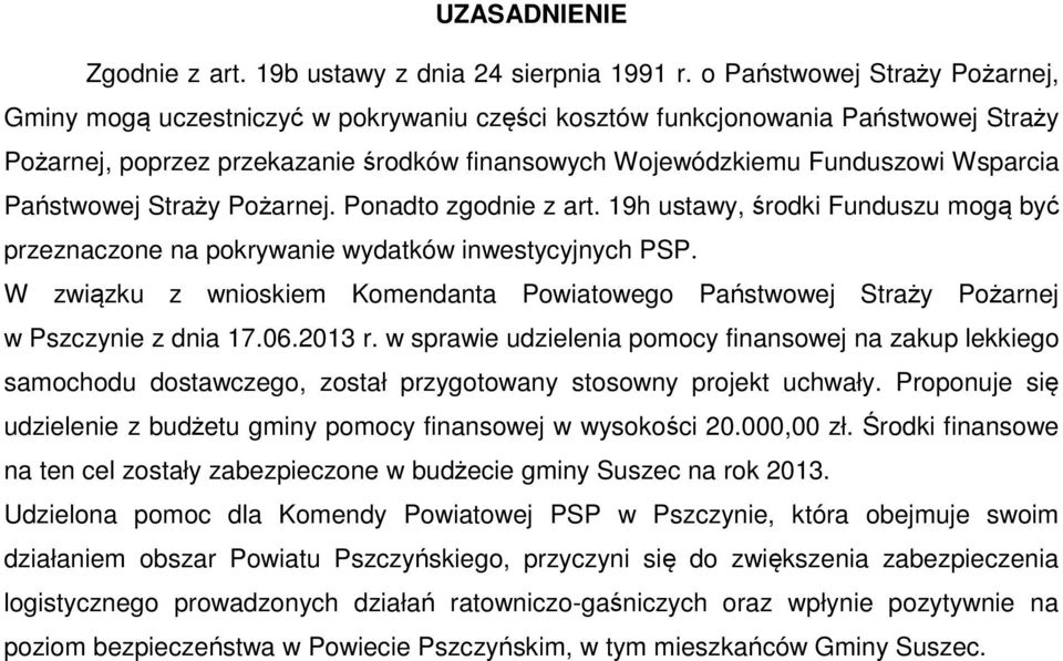 Ponadto zgodnie z art. 19h ustawy, środki Funduszu mogą być przeznaczone na pokrywanie wydatków inwestycyjnych PSP.