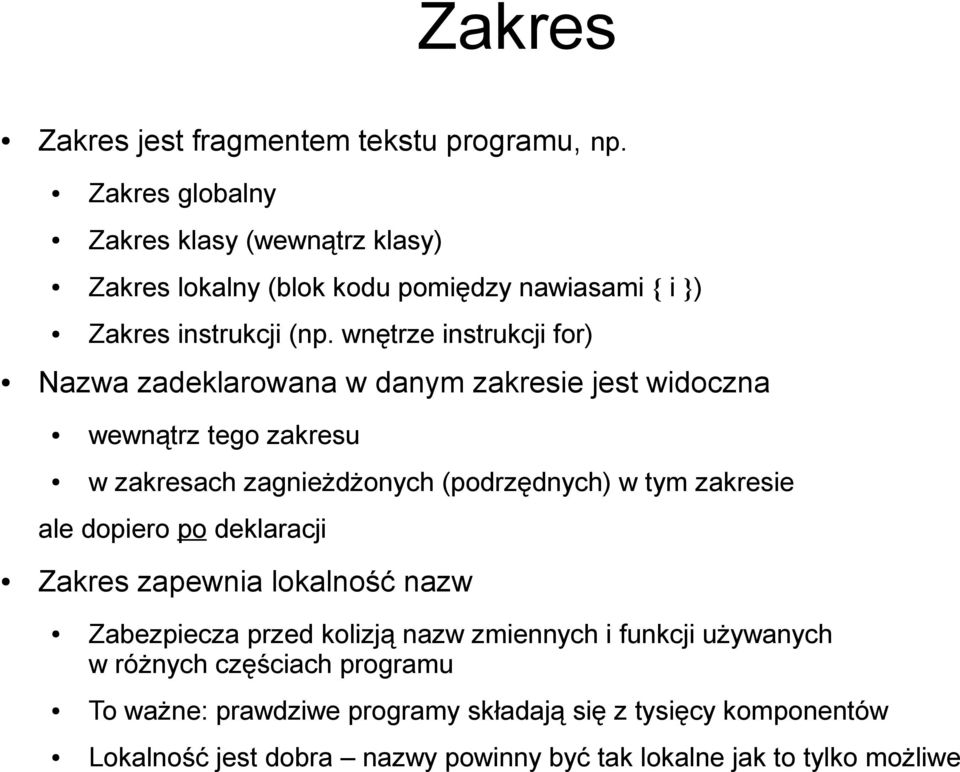 wnętrze instrukcji for) Nazwa zadeklarowana w danym zakresie jest widoczna wewnątrz tego zakresu w zakresach zagnieżdżonych (podrzędnych) w tym