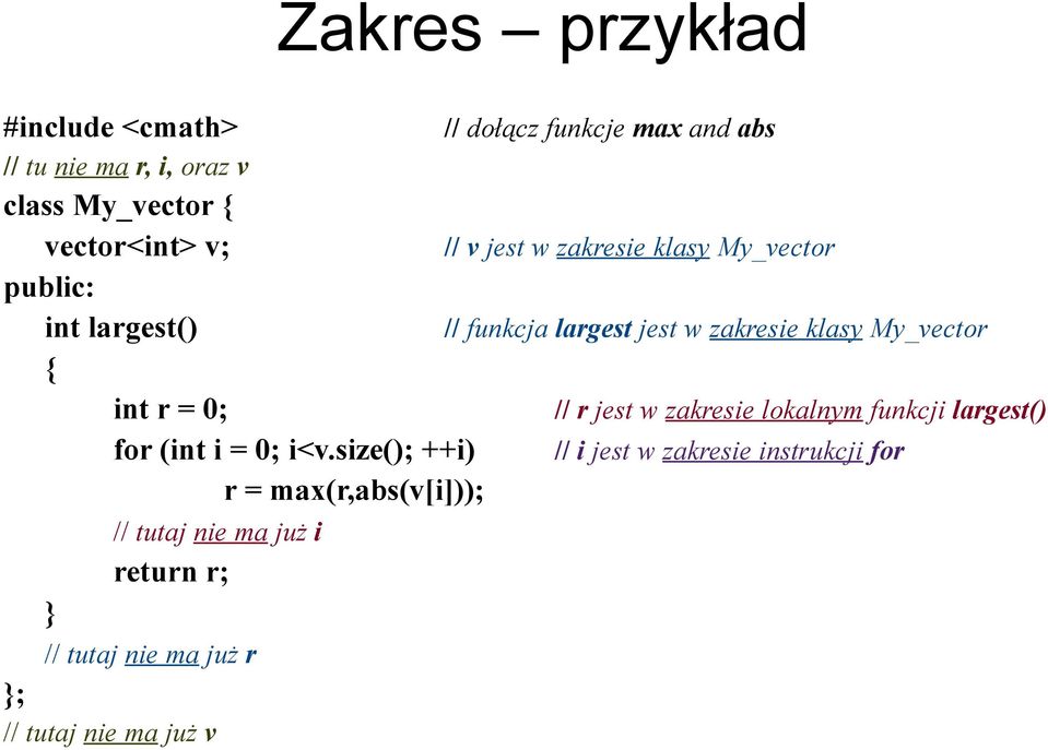 My_vector { int r = 0; // r jest w zakresie lokalnym funkcji largest() for (int i = 0; i<v.