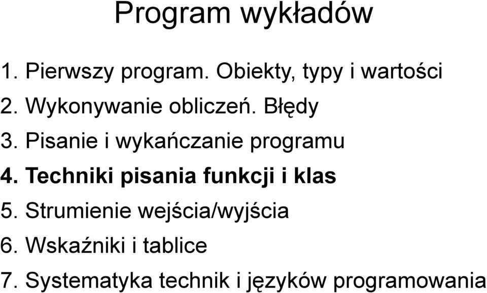 Techniki pisania funkcji i klas 5. Strumienie wejścia/wyjścia 6.