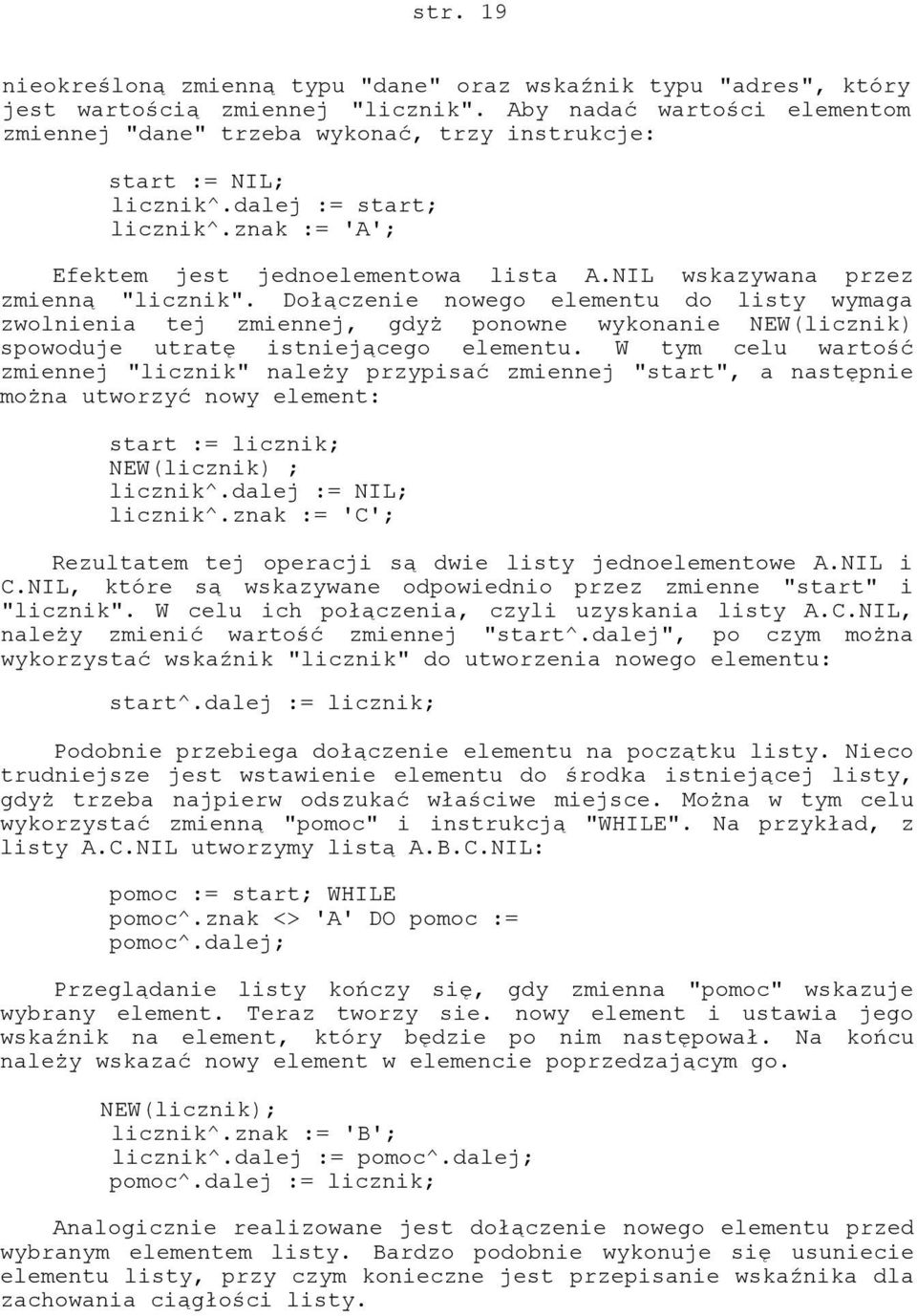 NIL wskazywana przez zmienną "licznik". Dołączenie nowego elementu do listy wymaga zwolnienia tej zmiennej, gdyż ponowne wykonanie NEW(licznik) spowoduje utratę istniejącego elementu.