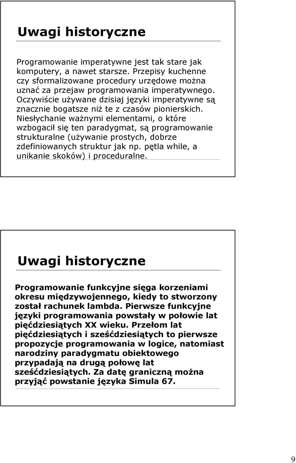 Niesłychanie waŝnymi elementami, o które wzbogacił się ten paradygmat, są programowanie strukturalne (uŝywanie prostych, dobrze zdefiniowanych struktur jak np.