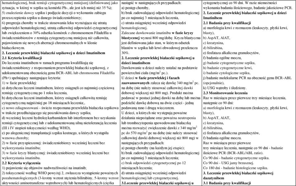 cytogenetycznej lub zwiększeniem o 30% odsetka komórek z chromosomem Filadelfia u świadczeniobiorców z remisją cytogenetyczną mniejszą niż całkowita, pojawieniem się nowych aberracji chromosomalnych