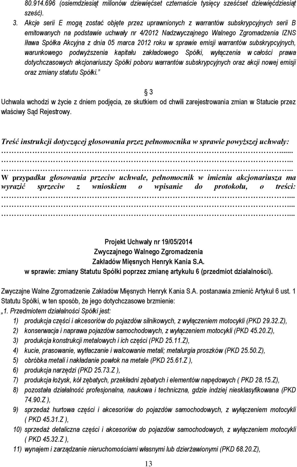 05 marca 2012 roku w sprawie emisji warrantów subskrypcyjnych, warunkowego podwyższenia kapitału zakładowego Spółki, wyłączenia w całości prawa dotychczasowych akcjonariuszy Spółki poboru warrantów