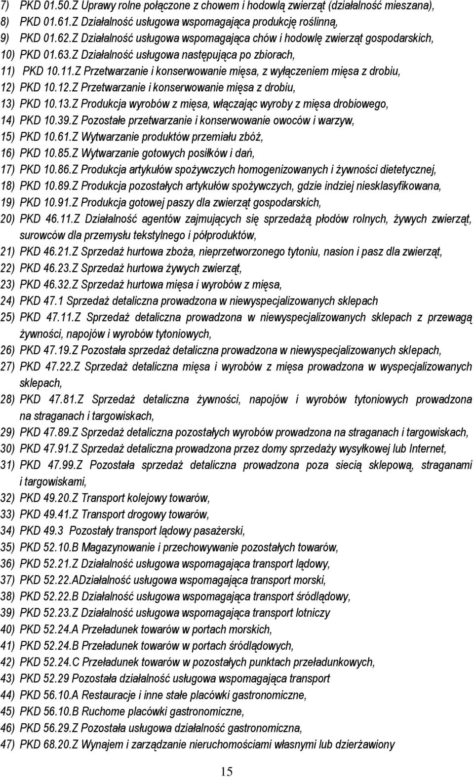 PKD 10.11.Z Przetwarzanie i konserwowanie mięsa, z wyłączeniem mięsa z drobiu, 12) PKD 10.12.Z Przetwarzanie i konserwowanie mięsa z drobiu, 13)