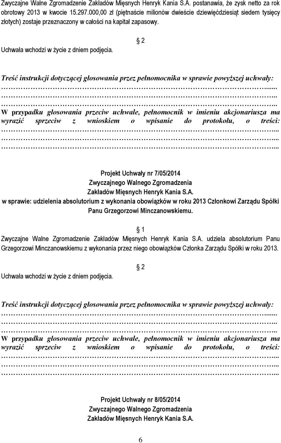 Projekt Uchwały nr 7/05/2014 w sprawie: udzielenia absolutorium z wykonania obowiązków w roku 2013 Członkowi Zarządu Spółki Panu Grzegorzowi