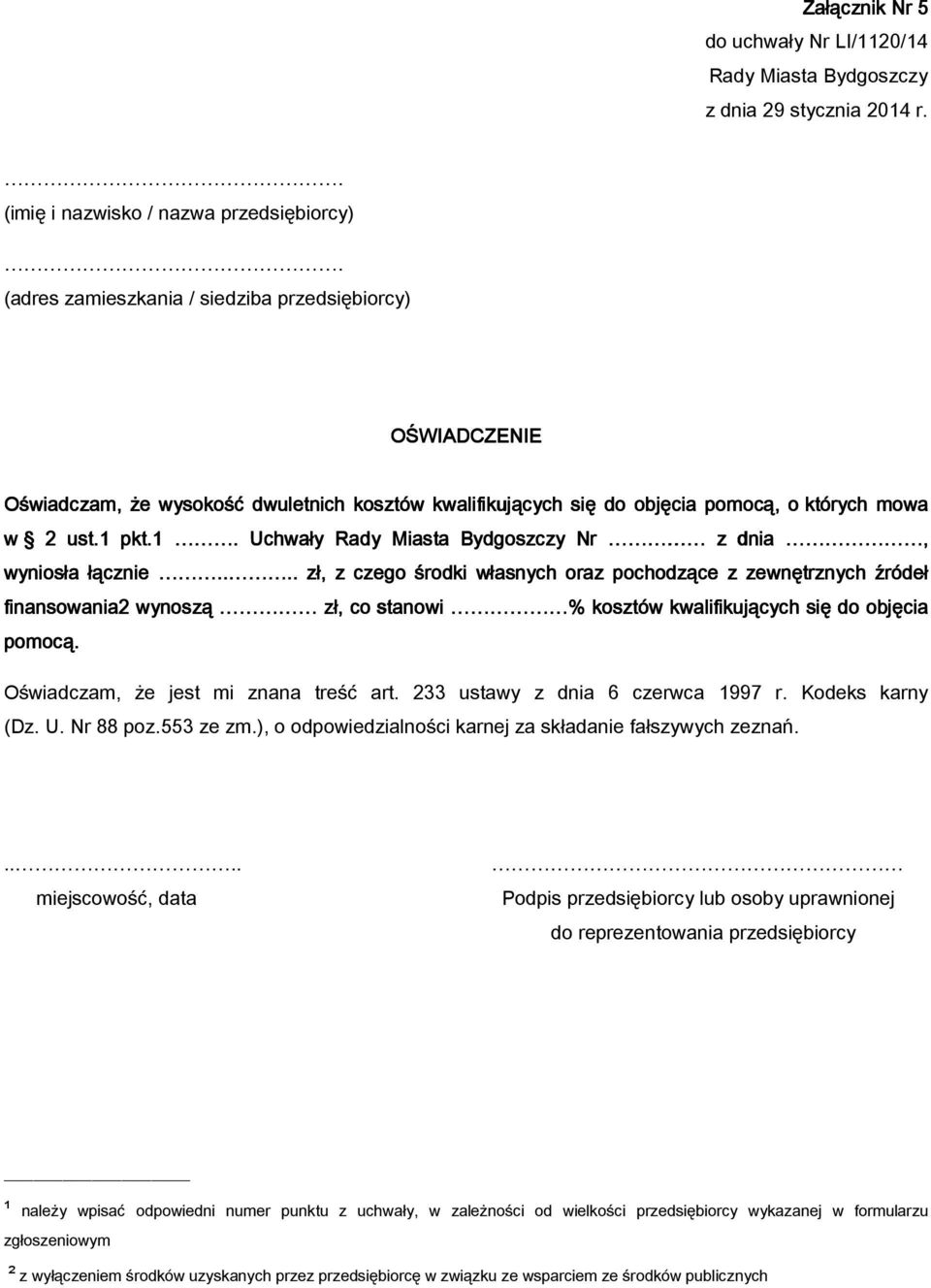 Oświadczam, że jest mi znana treść art. 233 ustawy z dnia 6 czerwca 1997 r. Kodeks karny (Dz. U. Nr 88 poz.553 ze zm.), o odpowiedzialności karnej za składanie fałszywych zeznań.