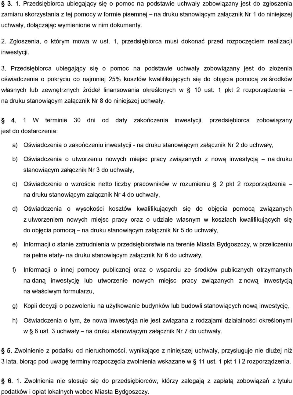 Przedsiębiorca ubiegający się o pomoc na podstawie uchwały zobowiązany jest do złożenia oświadczenia o pokryciu co najmniej 25% kosztów kwalifikujących się do objęcia pomocą ze środków własnych lub