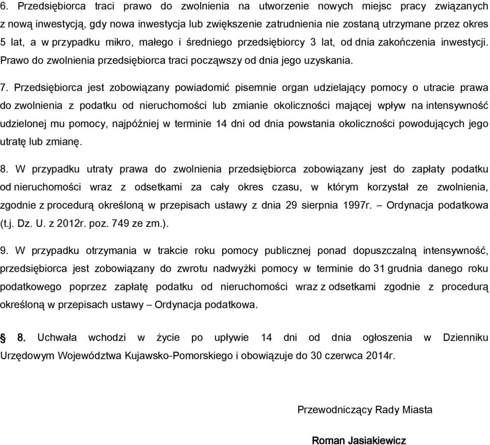 Przedsiębiorca jest zobowiązany powiadomić pisemnie organ udzielający pomocy o utracie prawa do zwolnienia z podatku od nieruchomości lub zmianie okoliczności mającej wpływ na intensywność udzielonej