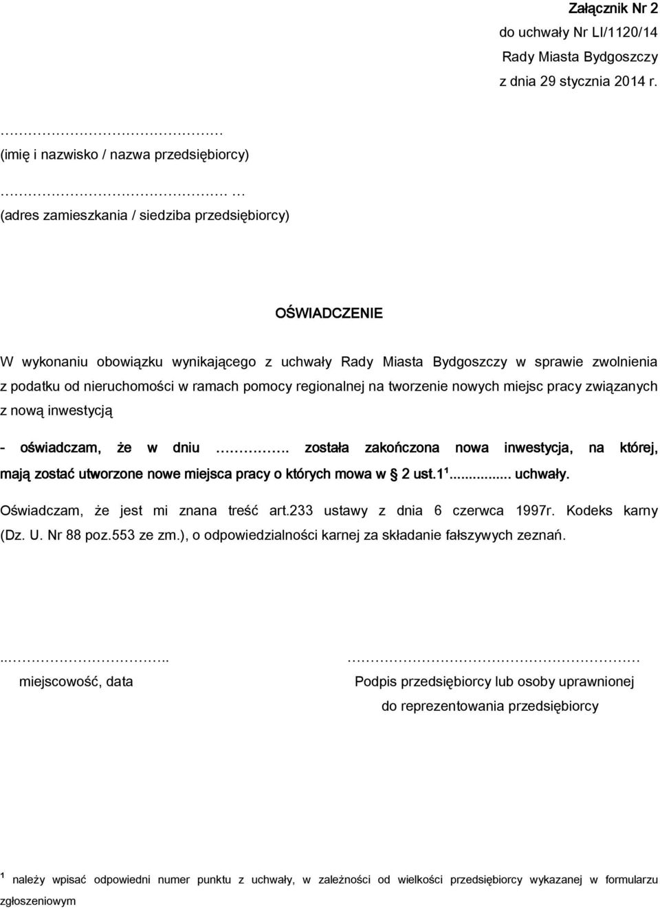 z nową inwestycją - oświadczam, że w dniu. została zakończona nowa inwestycja, na której, mają zostać utworzone nowe miejsca pracy o których mowa w 2 ust.1¹.