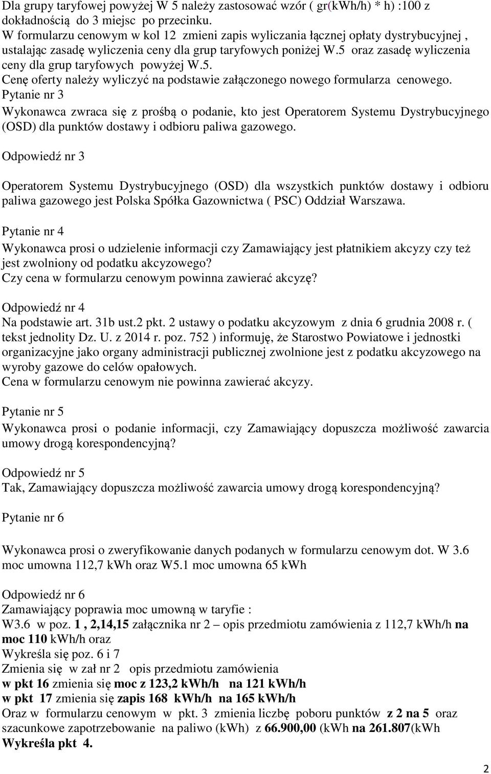 5 oraz zasadę wyliczenia ceny dla grup taryfowych powyżej W.5. Cenę oferty należy wyliczyć na podstawie załączonego nowego formularza cenowego.