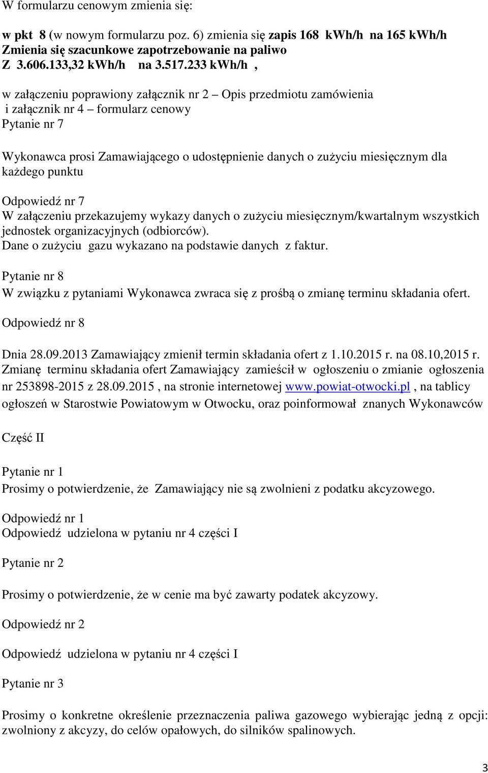 dla każdego punktu Odpowiedź nr 7 W załączeniu przekazujemy wykazy danych o zużyciu miesięcznym/kwartalnym wszystkich jednostek organizacyjnych (odbiorców).