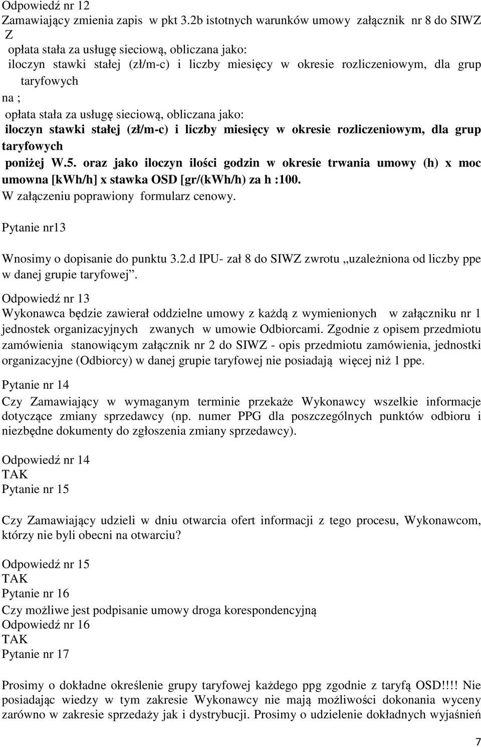 ; opłata stała za usługę sieciową, obliczana jako: iloczyn stawki stałej (zł/m-c) i liczby miesięcy w okresie rozliczeniowym, dla grup taryfowych poniżej W.5.