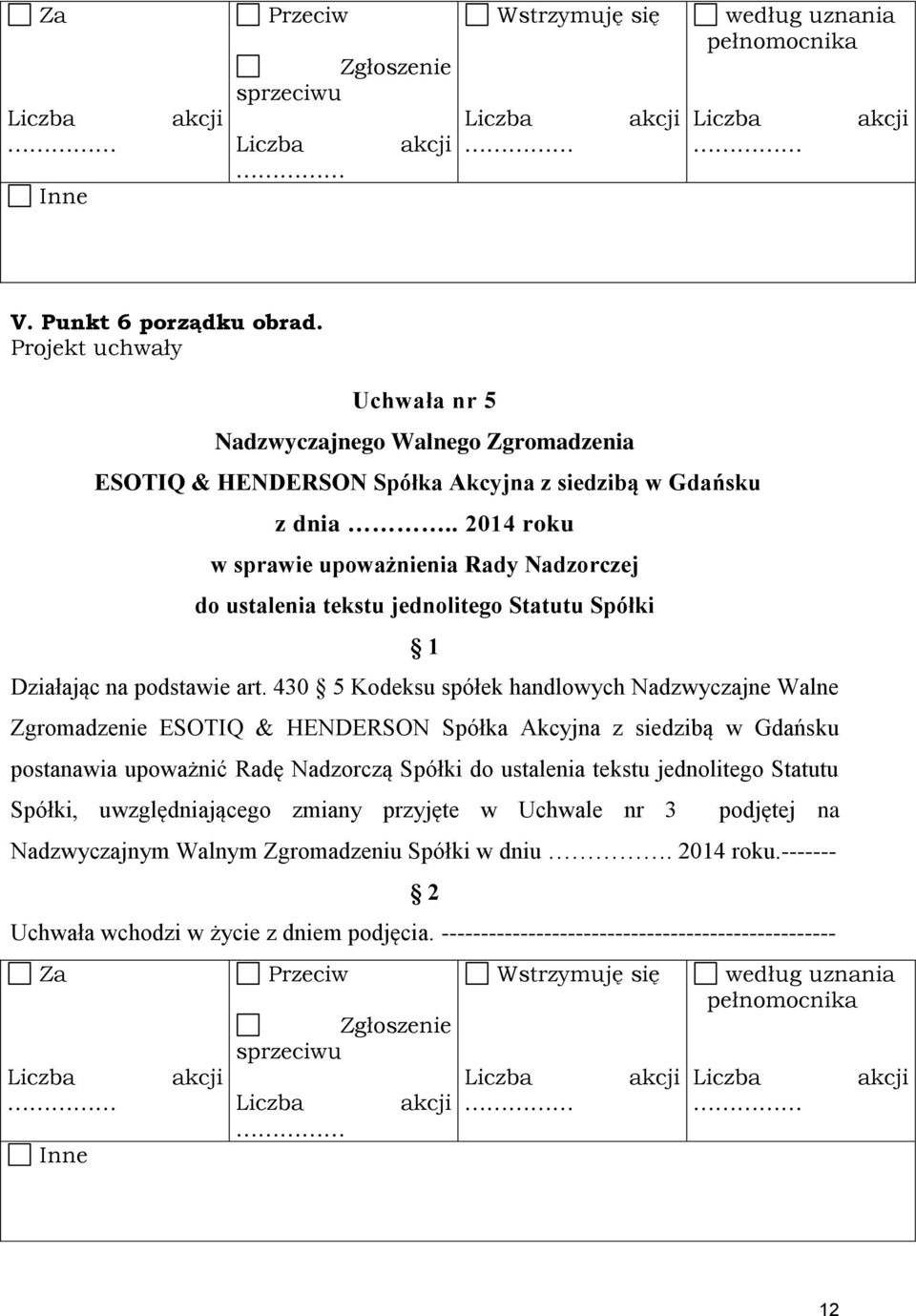 . 2014 roku w sprawie upoważnienia Rady Nadzorczej do ustalenia tekstu jednolitego Statutu Spółki 1 Działając na podstawie art.