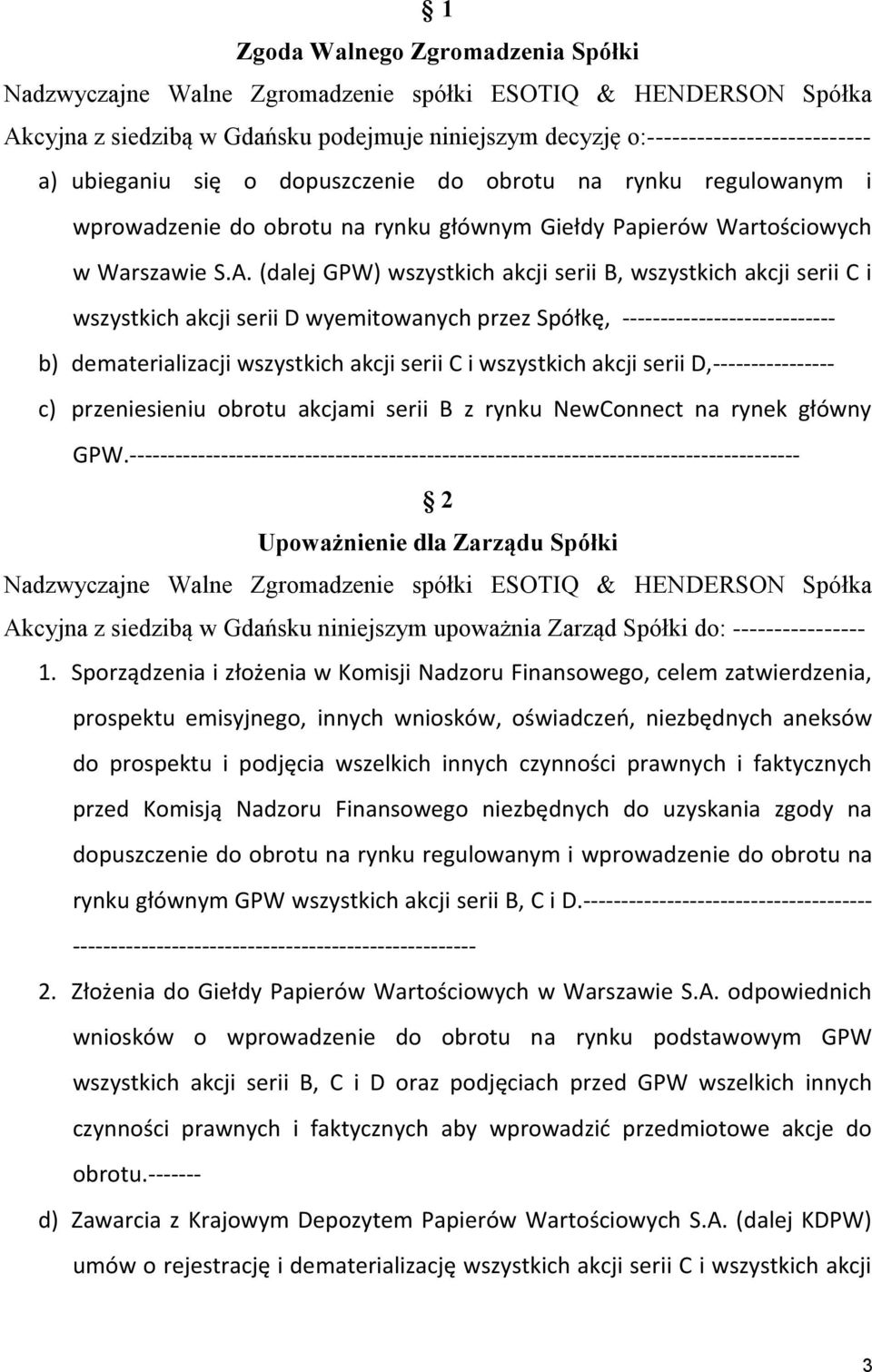 (dalej GPW) wszystkich serii B, wszystkich serii C i wszystkich serii D wyemitowanych przez Spółkę, ---------------------------- b) dematerializacji wszystkich serii C i wszystkich serii