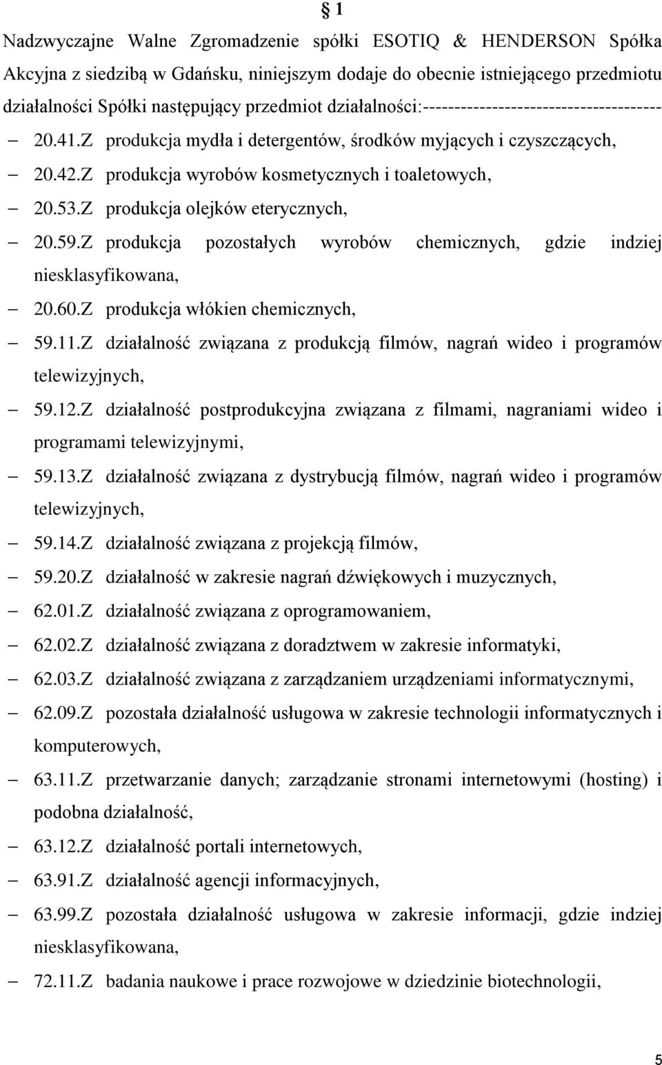 Z produkcja olejków eterycznych, 20.59.Z produkcja pozostałych wyrobów chemicznych, gdzie indziej niesklasyfikowana, 20.60.Z produkcja włókien chemicznych, 59.11.