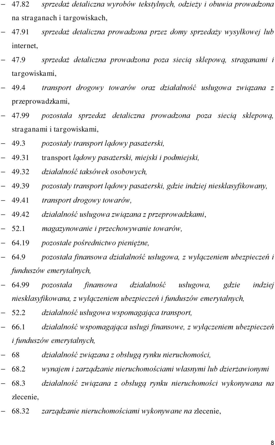 99 pozostała sprzedaż detaliczna prowadzona poza siecią sklepową, straganami i targowiskami, 49.3 pozostały transport lądowy pasażerski, 49.31 transport lądowy pasażerski, miejski i podmiejski, 49.