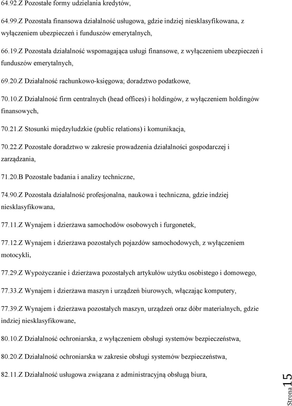 Z Działalność firm centralnych (head offices) i holdingów, z wyłączeniem holdingów finansowych, 70.21.Z Stosunki międzyludzkie (public relations) i komunikacja, 70.22.