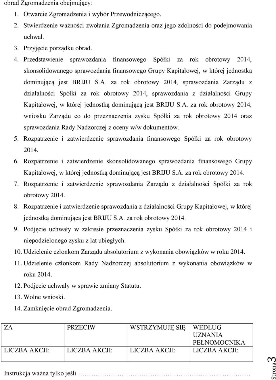 Przedstawienie sprawozdania finansowego Spółki za rok obrotowy 2014, skonsolidowanego sprawozdania finansowego Grupy Kapitałowej, w której jednostką dominującą jest BRIJU S.A.