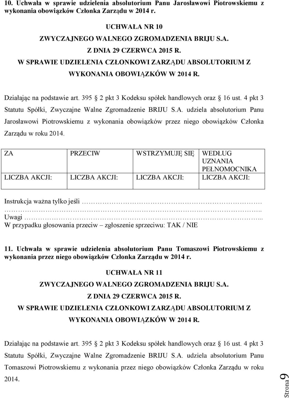 11. Uchwała w sprawie udzielenia absolutorium Panu Tomaszowi Piotrowskiemu z wykonania przez niego obowiązków Członka Zarządu w 2014 r.