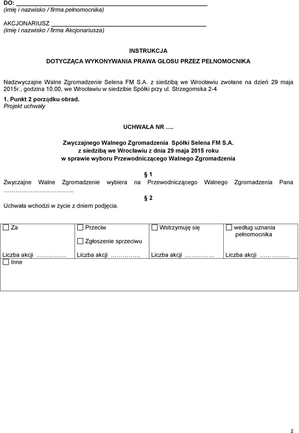 00, we Wrocławiu w siedzibie Spółki przy ul. Strzegomska 2-4 1. Punkt 2 porządku obrad.