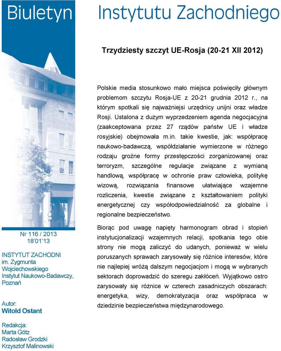 in. takie kwestie, jak: współpracę naukowo-badawczą, współdziałanie wymierzone w różnego rodzaju groźne formy przestępczości zorganizowanej oraz terroryzm, szczególne regulacje związane z wymianą