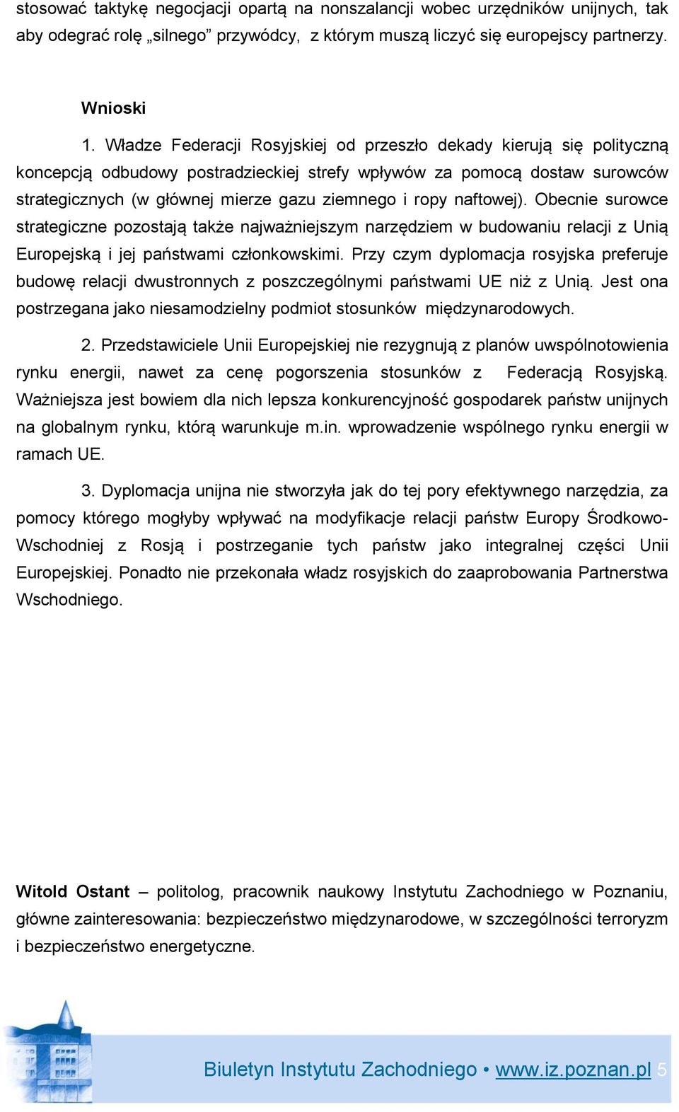 naftowej). Obecnie surowce strategiczne pozostają także najważniejszym narzędziem w budowaniu relacji z Unią Europejską i jej państwami członkowskimi.