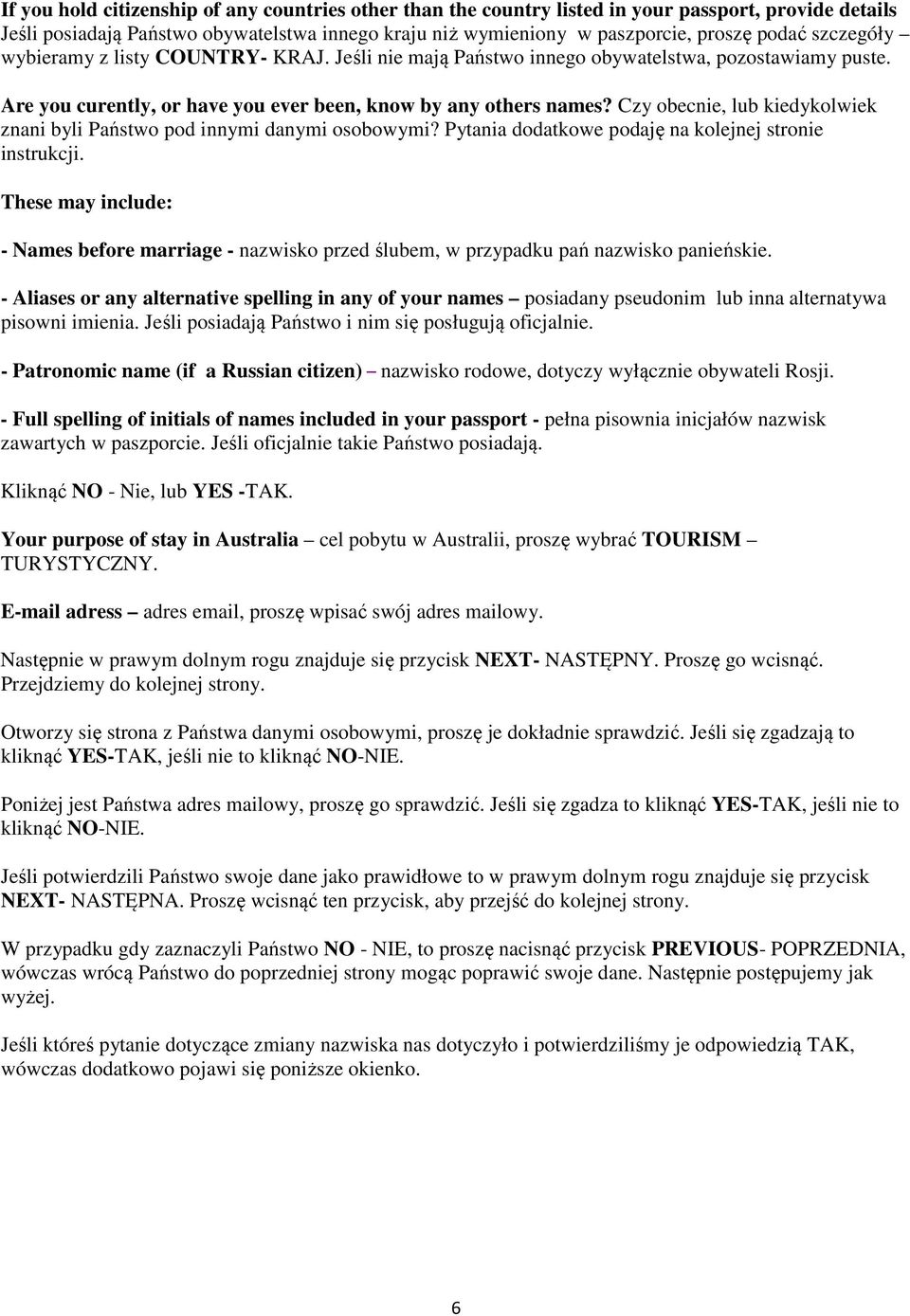 Czy obecnie, lub kiedykolwiek znani byli Państwo pod innymi danymi osobowymi? Pytania dodatkowe podaję na kolejnej stronie instrukcji.