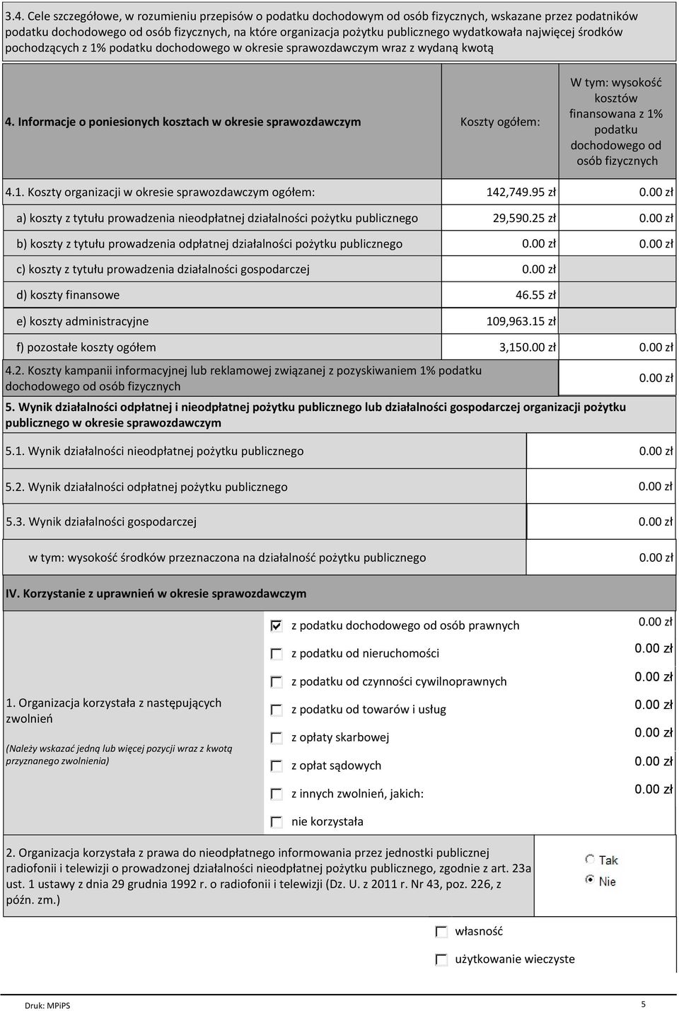 Informacje o poniesionych kosztach w okresie sprawozdawczym Koszty ogółem: W tym: wysokość kosztów finansowana z 1% podatku dochodowego od osób fizycznych 4.1. Koszty organizacji w okresie sprawozdawczym ogółem: 142,749.