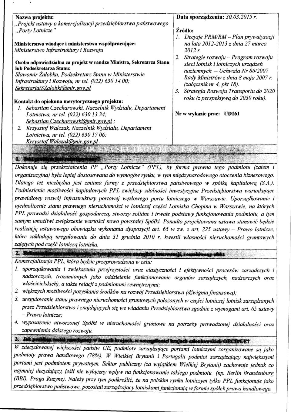 (022) 630 14 00; SekretariatSZalobki@mir.gov. p l Kontakt do opiekuna merytorycznego projektu: l. Sebastian Czecharowski, Naczelnik Wydziału, Departament Lotnictwa, nr tez. (022) 630 13 34; Sebastian.