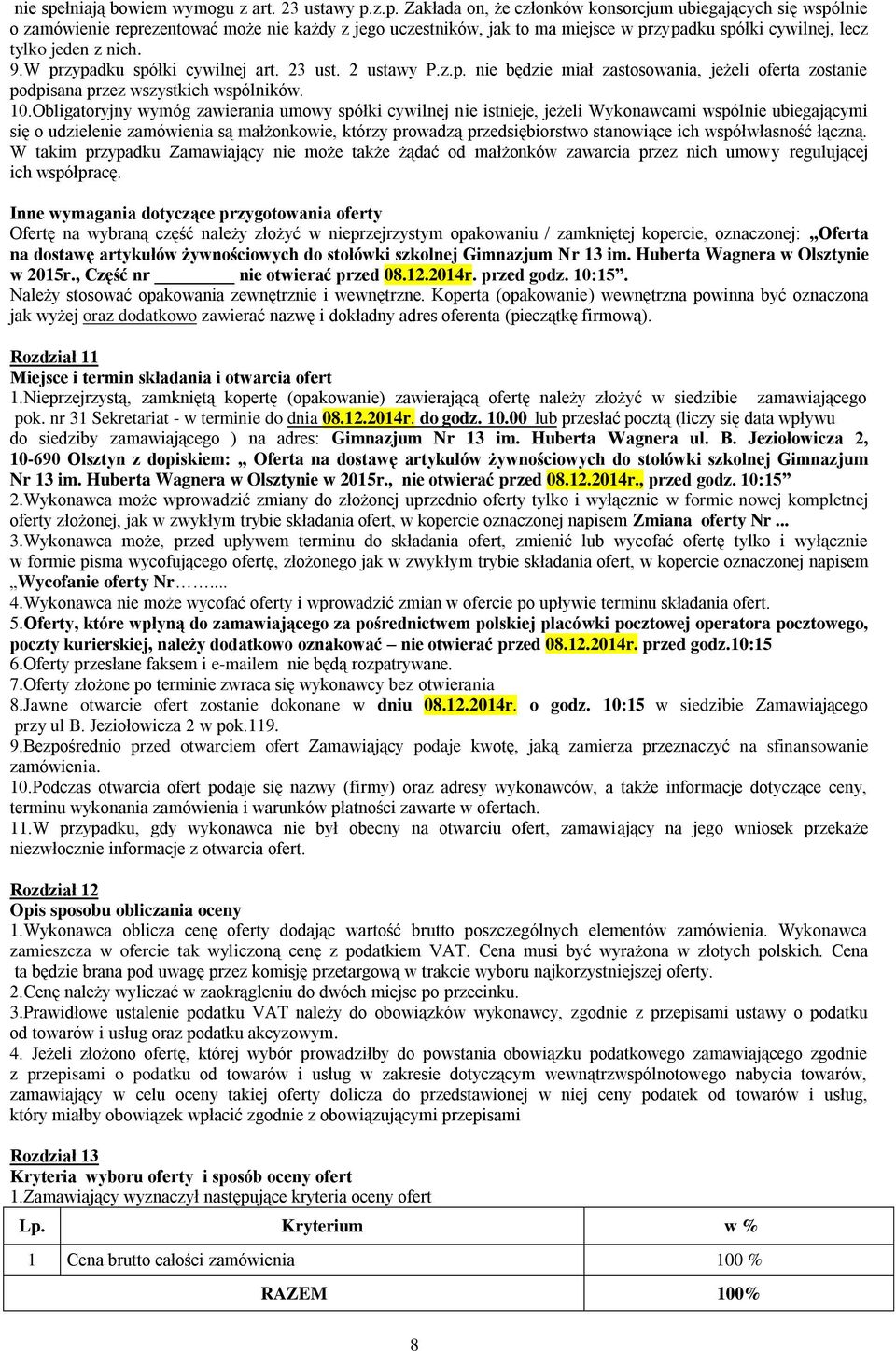 z.p. Zakłada on, że członków konsorcjum ubiegających się wspólnie o zamówienie reprezentować może nie każdy z jego uczestników, jak to ma miejsce w przypadku spółki cywilnej, lecz tylko jeden z nich.