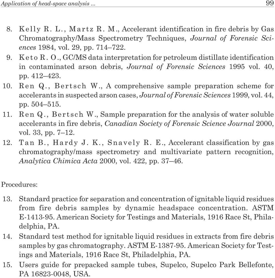 , Bertsch W., A comprehensive sample preparation scheme for accelerants in suspected arson cases, Journal of Forensic Sciences 1999, vol. 44, pp. 504 515. 11. R e n Q., B e r t s c h W.