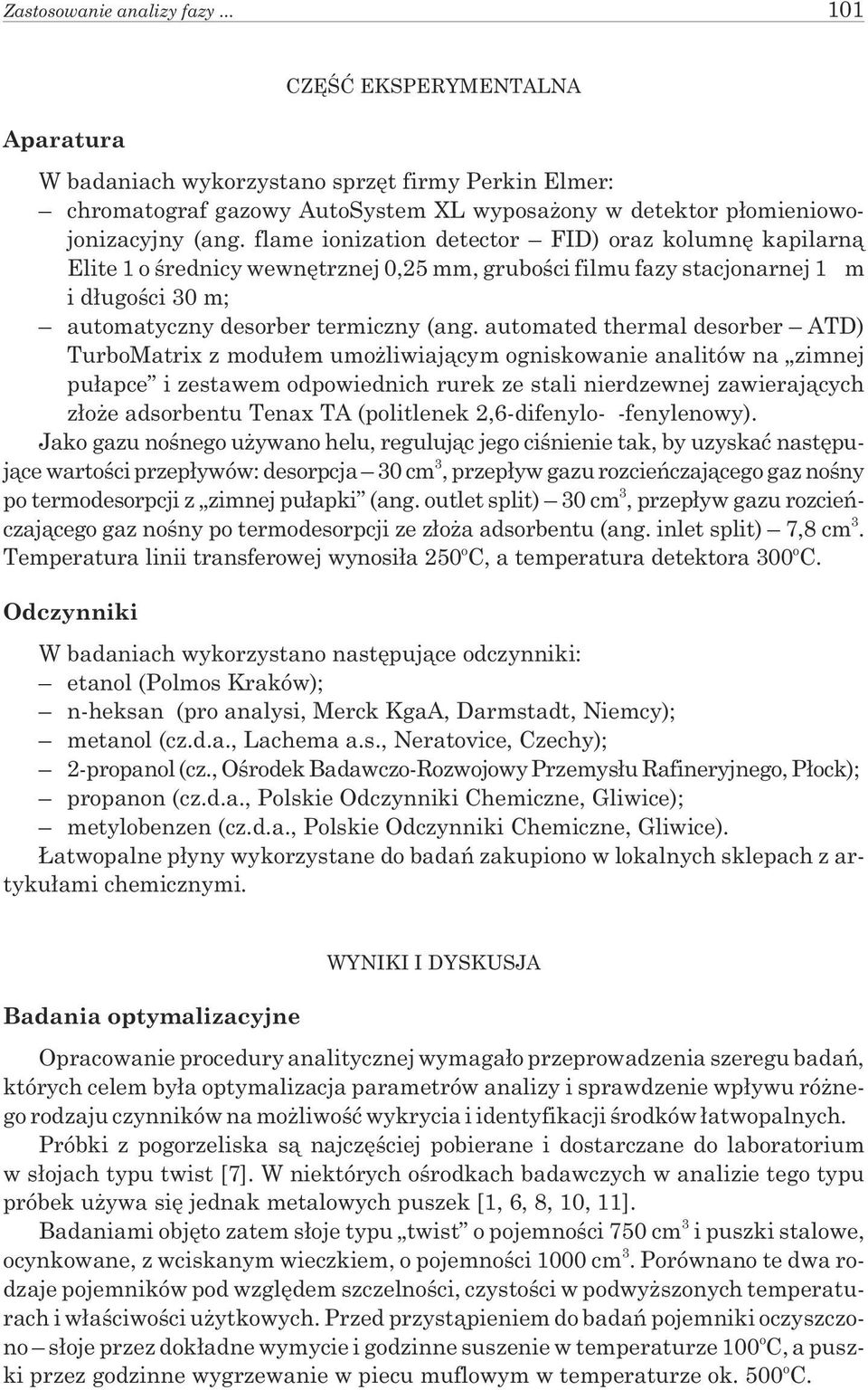 automated thermal desorber ATD) TurboMatrix z modu³em umo liwiaj¹cym ogniskowanie analitów na zimnej pu³apce i zestawem odpowiednich rurek ze stali nierdzewnej zawieraj¹cych z³o e adsorbentu Tenax TA