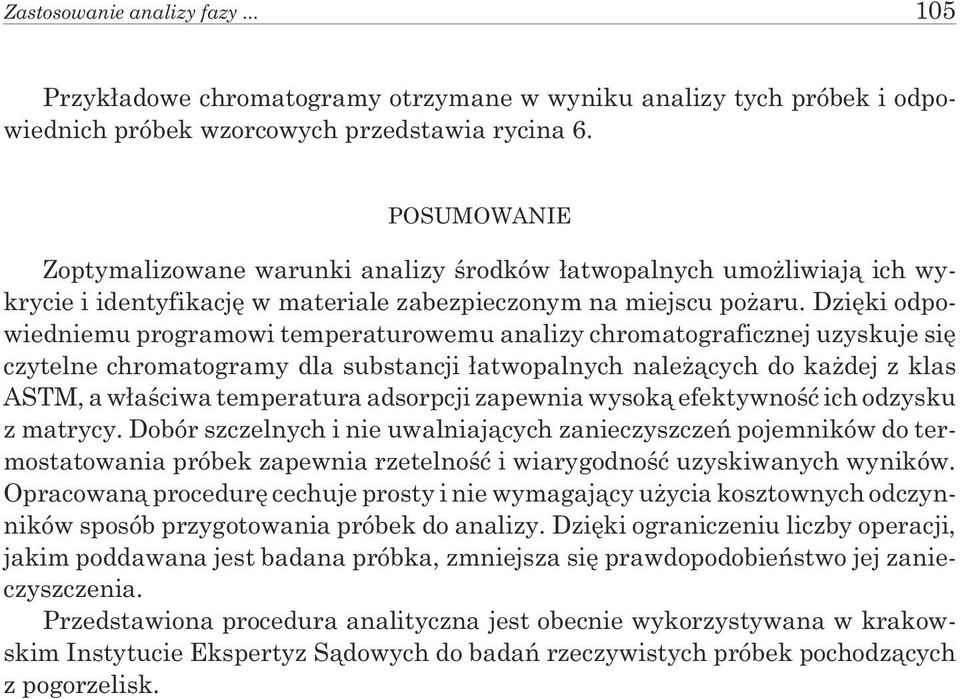 Dziêki odpowiedniemu programowi temperaturowemu analizy chromatograficznej uzyskuje siê czytelne chromatogramy dla substancji ³atwopalnych nale ¹cych do ka dej z klas ASTM, a w³aœciwa temperatura