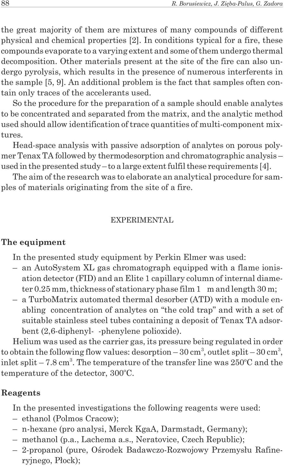 Other materials present at the site of the fire can also undergo pyrolysis, which results in the presence of numerous interferents in the sample [5, 9].