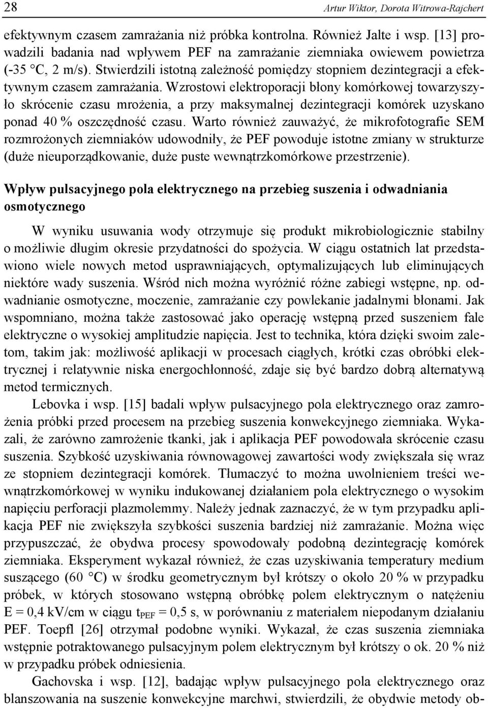 Wzrostowi elektroporacji błony komórkowej towarzyszyło skrócenie czasu mrożenia, a przy maksymalnej dezintegracji komórek uzyskano ponad 40 % oszczędność czasu.