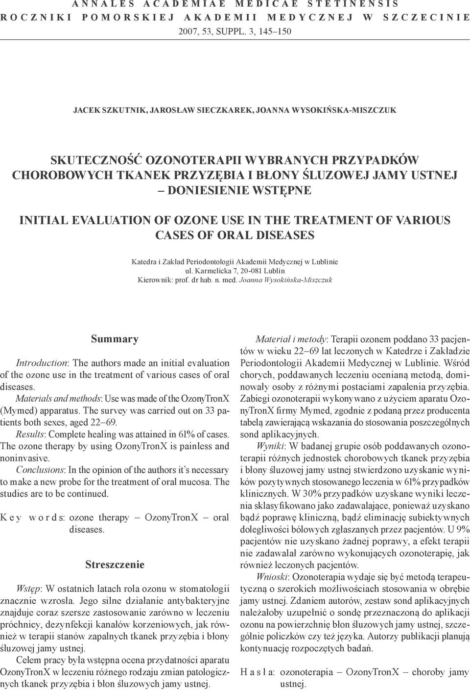 INITIAL EVALUATION OF OZONE USE IN THE TREATMENT OF VARIOUS CASES OF ORAL DISEASES Katedra i Zakład Periodontologii Akademii Medycznej w Lublinie ul. Karmelicka 7, 20-081 Lublin Kierownik: prof.