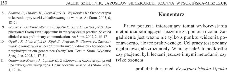 Selected clinical cases preliminary communication. As Stom. 2007, 2, 15 17. 10. Opalko K., Lietz-Kijak D., Kijak E., Frączak B., Skomro P.