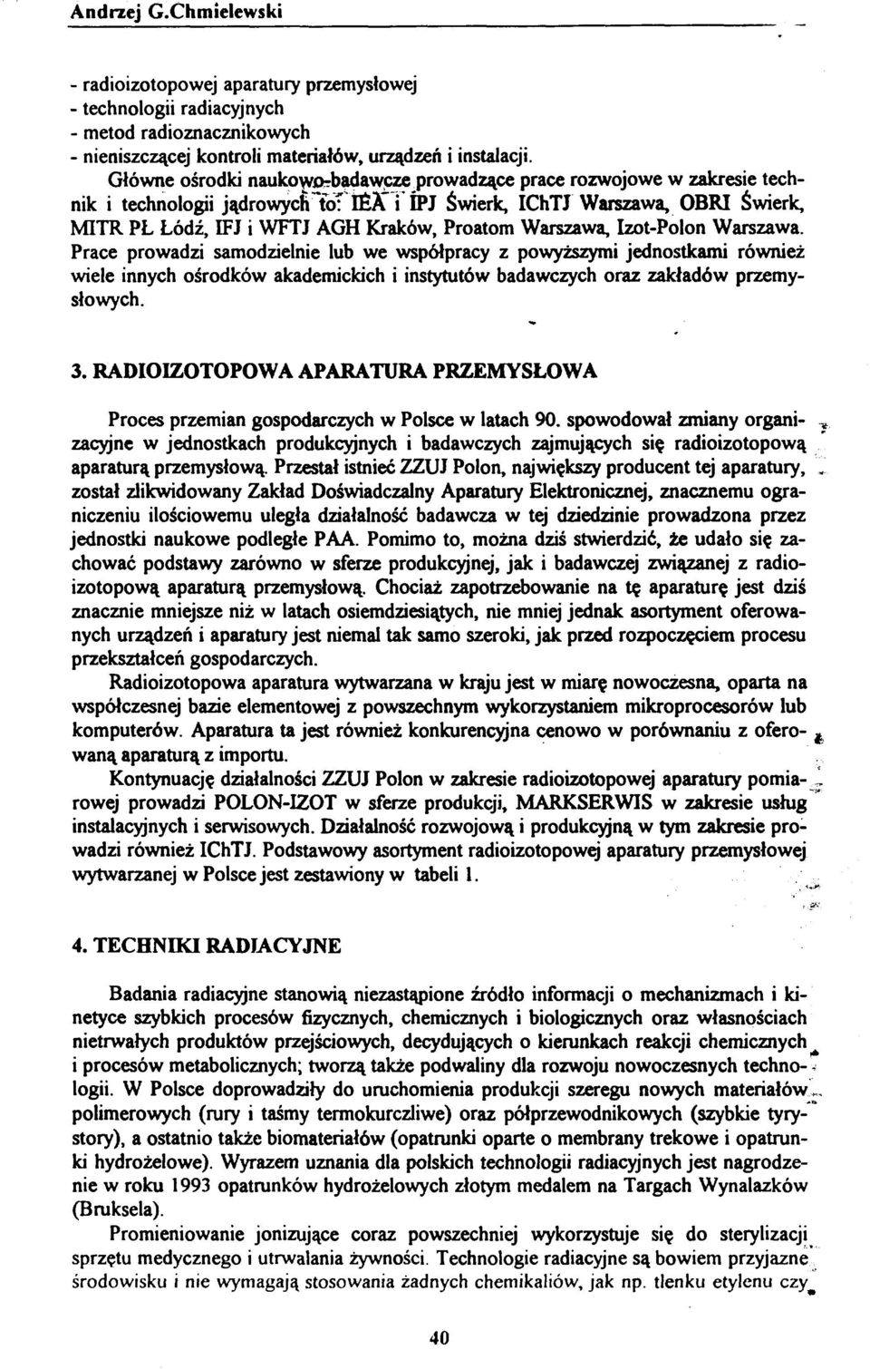 Warszawa, Izot-Polon Warszawa. Prace prowadzi samodzielnie lub we współpracy z powyższymi jednostkami również wiele innych ośrodków akademickich i instytutów badawczych oraz zakładów przemysłowych. 3.