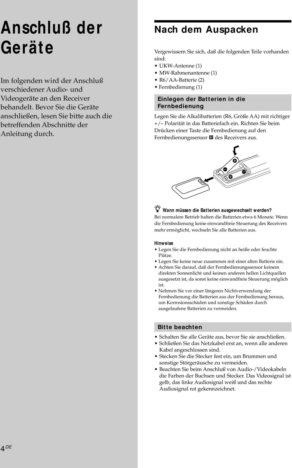 Nach dem Auspacken Vergewissern Sie sich, daß die folgenden Teile vorhanden sind: UKW-Antenne (1) MW-ahmenantenne (1) 6/AA-Batterie (2) Fernbedienung (1) Einlegen der Batterien in die Fernbedienung