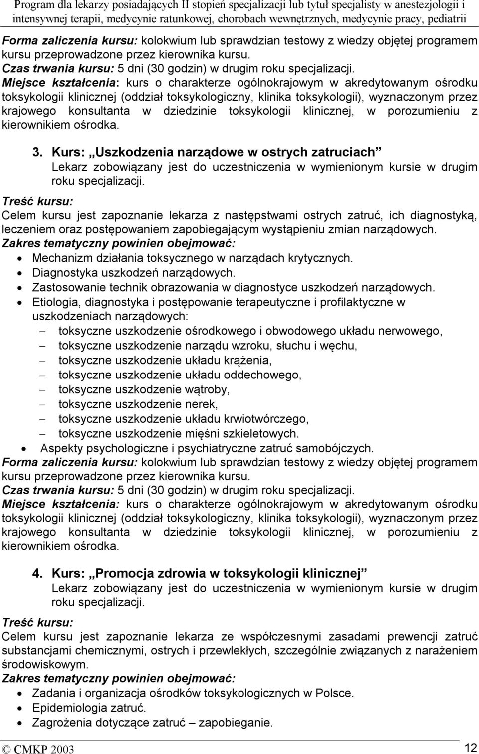 dziedzinie toksykologii klinicznej, w porozumieniu z kierownikiem ośrodka. 3.