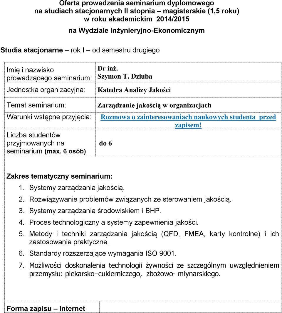 do 6 1 Systemy zarządzania jakością 2 Rozwiązywanie problemów związanych ze sterowaniem jakością 3 Systemy zarządzania środowiskiem i BHP 4 Proces technologiczny a systemy zapewnienia jakości 5